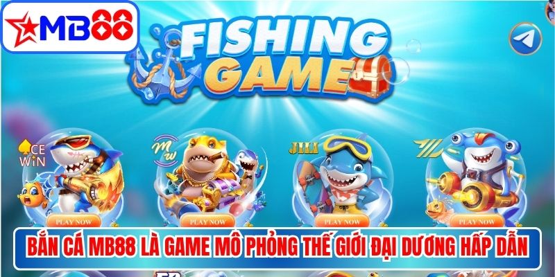 Bắn cá MB88 là khu vực game mô phỏng thế giới đại dương hấp dẫn, thú vị