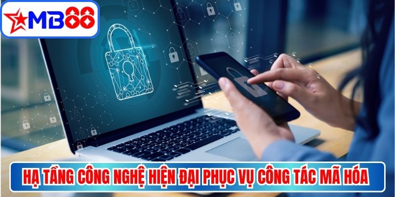 Hạ tầng công nghệ hiện đại phục vụ công tác mã hóa dữ liệu người dùng tốt
