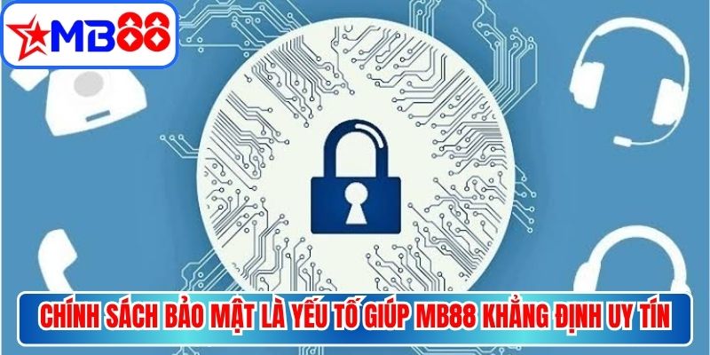 Chính sách bảo mật là yếu tố giúp nhà cái MB88 khẳng định uy tín