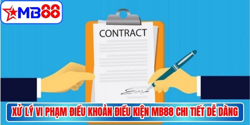  Xử lý vi phạm điều khoản điều kiện MB88 chi tiết dễ dàng nắm bắt