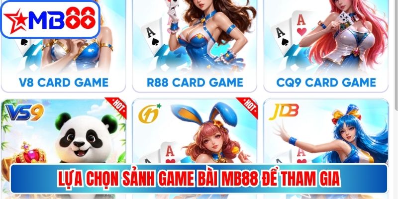 Lựa chọn sảnh game bài MB88 để tham gia 