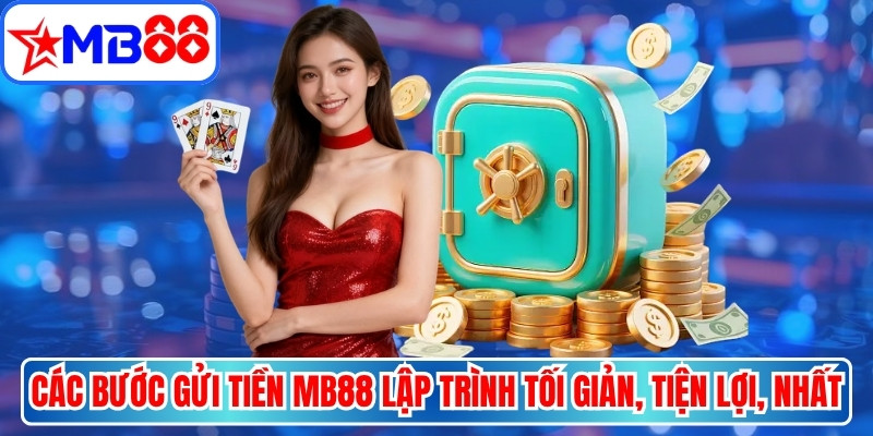 Các bước gửi tiền MB88 được lập trình tối giản, tiện lợi, nhất