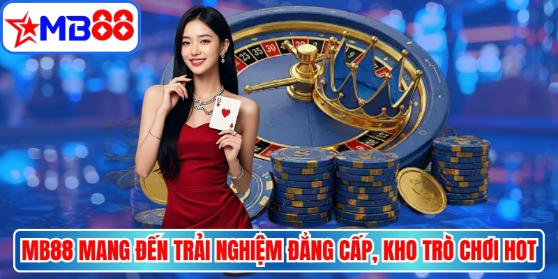 MB88 mang đến trải nghiệm giải trí đẳng cấp với kho trò chơi hot