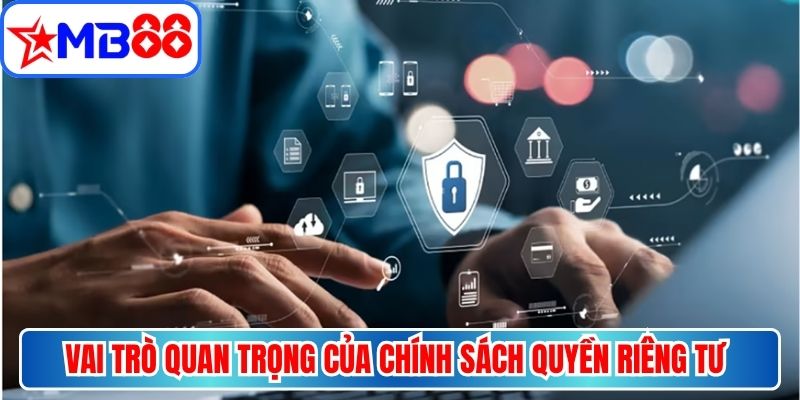Vai trò quan trọng của chính sách quyền riêng tư đối với người dùng