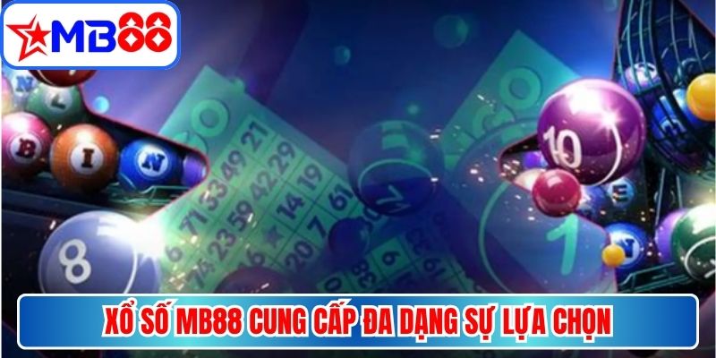 Xổ số MB88 cung cấp đa dạng sự lựa chọn